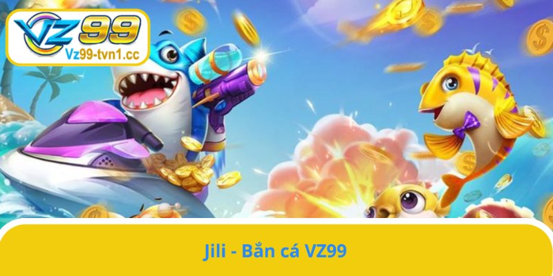 Jili - Sảnh bắn cá có đồ họa sắc nét 