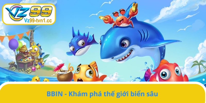 Cùng BBIN khám phá đại dương huyền bí 