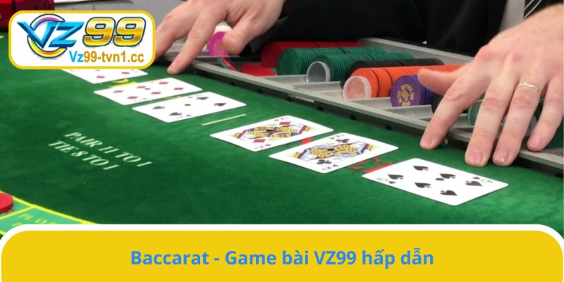 Baccarat - Game bài VZ99 hấp dẫn nhất hiện nay 